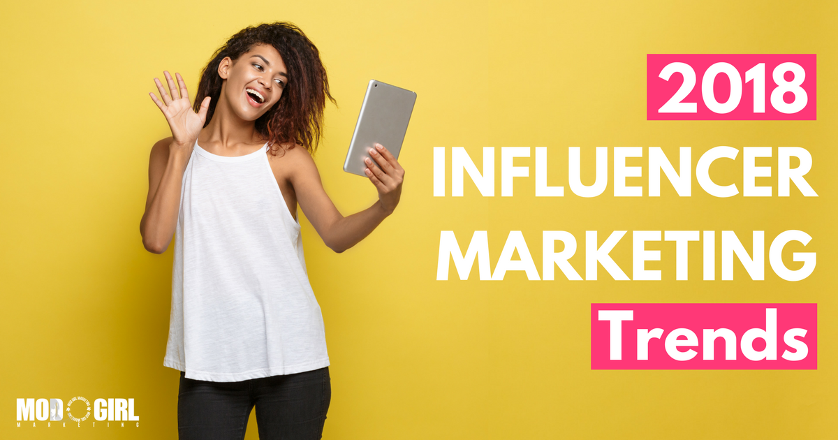 7 Influencer Marketing Trends That Will Dominate 2018