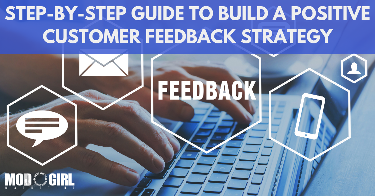 Step-By-Step Guide To Build A Positive Customer Feedback Strategy